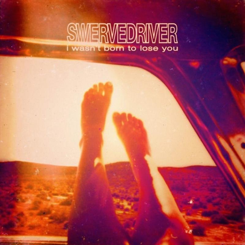 I Wasn’t Born to Lose You | Swervedriver