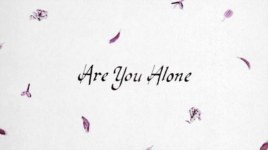 Are You Alone? | Majical Cloudz