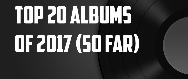 The 20 Best Albums of 2017 So Far